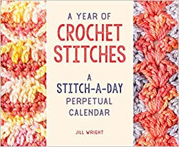A Year of Crochet Stitches - A Stitch-A-Day Perpetual Calander