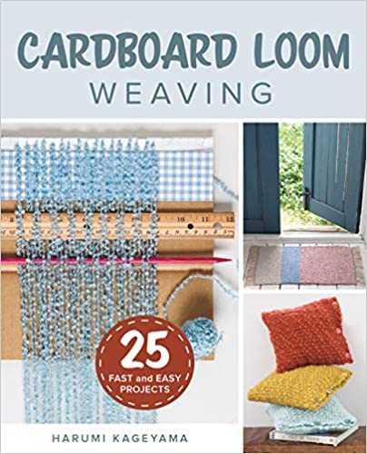 Cardboard Loom Weaving: 25 Fast and Easy Projects by Harumi Kageyama