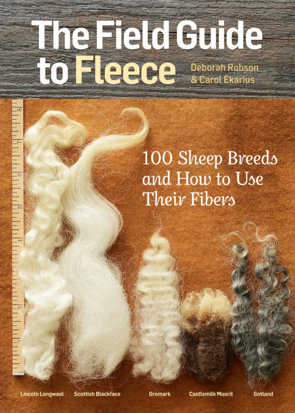 The Field Guide to Fleece 100 Sheep Breeds & How to Use Their Fibers by Deborah Robson