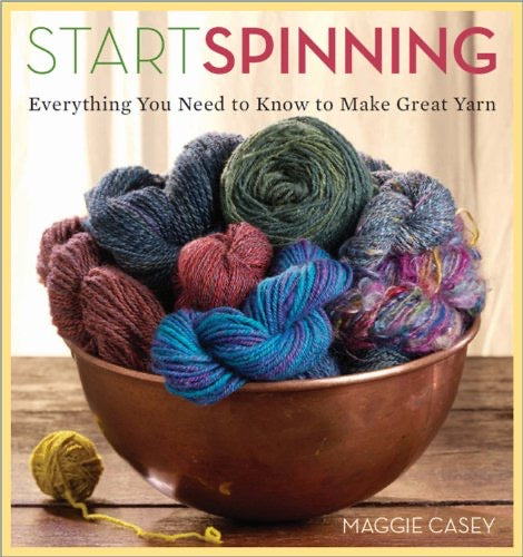 Start Spinning: Everything You Need to Know to Make Great Yarn by Maggie Casey
