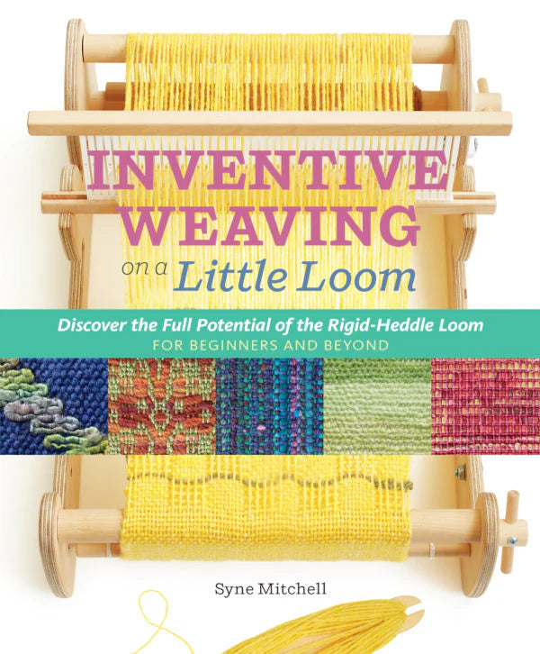 Inventive Weaving on a Little Loom by Syne Mitchell