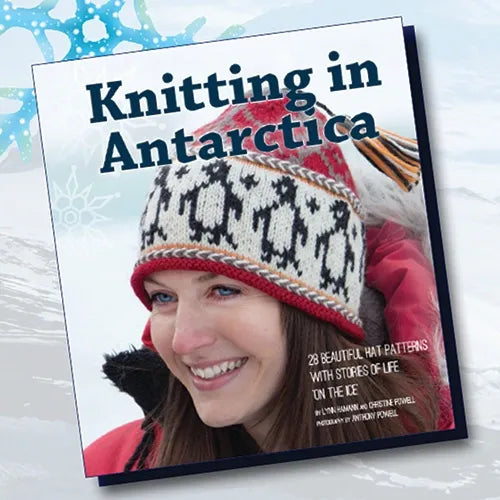 Knitting in Antarctica: 28 Beautiful Hat Patterns with Stories of Life “On The Ice”