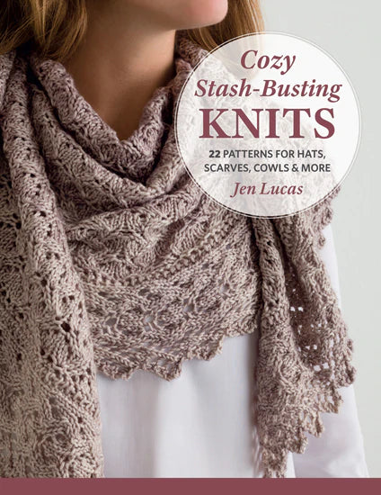 Cozy Stash-Busting Knits - 22 Patterns for Hats, Scarves, Cowls and More