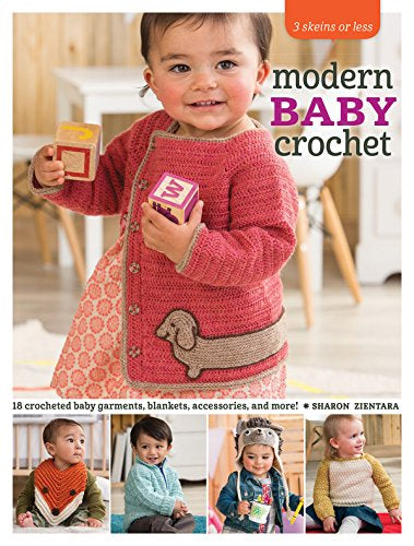 3 Skeins or Less - Modern Baby Crochet: 18 Crocheted Baby Garments, Blankets, Accessories, and More!