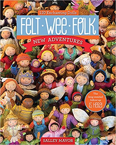Felt Wee Folk - New Adventures: 120 Enchanting Dolls by Sally Mavor