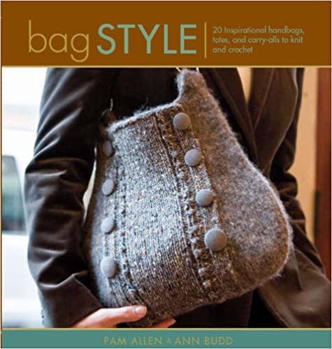 Bag Style: 20 Inspirational Handbags, Totes, and Carry-alls to Knit and Crochet